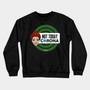 Bianca Not today Corona from Drag Race Crewneck Sweatshirt